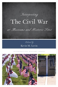 Enlarge image Cover: Interpreting the Civil War at Museums and Historic Sites - Rowman & Littlefield Publishers
