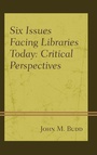 Cover: Six Issues Facing Libraries Today - Rowman & Littlefield Publishers