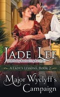 Cover: Major Wyclyff's Campaign (A Lady's Lessons, Book 2) - Epublishing Works!