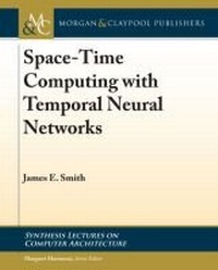 Enlarge image Cover: Space-Time Computing with Temporal Neural Networks - Morgan and Claypool Life Sciences