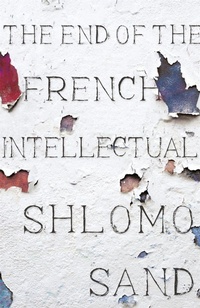 Enlarge image Cover: The End of the French Intellectual - Verso Books