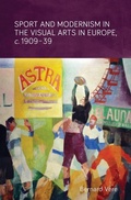 Cover: Sport and Modernism in the Visual Arts in Europe, c. 1909-39 - Manchester University Press