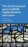 Cover: The Church as Sacred Space in Middle English Literature and Culture - Manchester University Press