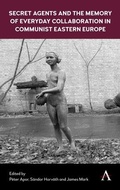 Cover: Secret Agents and the Memory of Everyday Collaboration in Communist Eastern Europe - Anthem Press