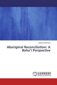 Enlarge image Cover: Aboriginal Reconciliation: A Baha'i Perspective - LAP Lambert Academic Publishing