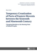 Cover: Temporary Croatization of Parts of Eastern Slovenia between the Sixteenth and Nineteenth Century - Peter Lang Verlag