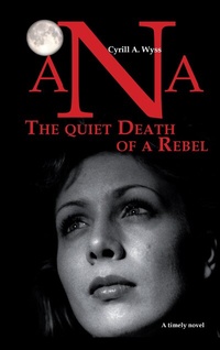 Enlarge image Cover: Ana - The quiet Death of a Rebel - BoD - Books on Demand