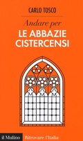 Cover: Andare per le abbazie cistercensi - Ritrovare l'Italia;Il Mulino