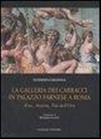 Abbildung von: La galleria dei Carracci in palazzo Farnese a Roma. Eros, Anteros, età dell'oro - Arti visive, architettura e urbanistica;Gangemi Editore