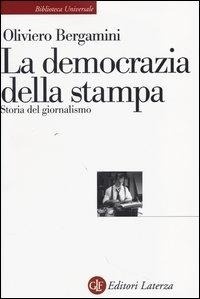 Abbildung von: La democrazia della stampa. Storia del giornalismo - Biblioteca universale Laterza;Laterza