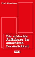 Cover: Die schlechte Aufhebung der autorit&auml;ren Pers&ouml;nlichkeit - &ccedil;a-ira-Verlag