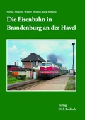 Cover: Die Eisenbahn in Brandenburg an der Havel - Endisch, Dirk