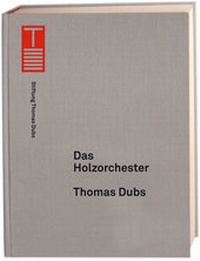 Abbildung von: Das Holzorchester - Stiftung Thomas Dubs