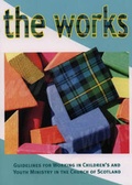Cover: The Works: Guidelines for Working in Children's and Youth Ministry in the Church of Scotland - Parish Education Publications