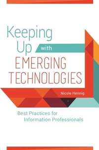 Abbildung von: Keeping Up with Emerging Technologies - Libraries Unlimited