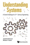 Cover: Understanding Systems: A Grand Challenge For 21st Century Engineering - World Scientific Publishing Co Pte Ltd