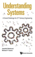 Cover: Understanding Systems: A Grand Challenge For 21st Century Engineering - World Scientific Publishing Co Pte Ltd