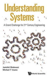 Enlarge image Cover: Understanding Systems: A Grand Challenge For 21st Century Engineering - World Scientific Publishing Co Pte Ltd