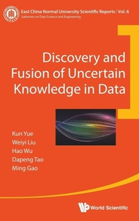 Enlarge image Cover: Discovery And Fusion Of Uncertain Knowledge In Data - World Scientific Publishing Co Pte Ltd