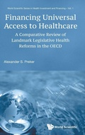Cover: Financing Universal Access To Healthcare: A Comparative Review Of Landmark Legislative Health Reforms In The Oecd - World Scientific Publishing Co Pte Ltd