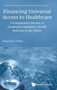Enlarge image Cover: Financing Universal Access To Healthcare: A Comparative Review Of Landmark Legislative Health Reforms In The Oecd - World Scientific Publishing Co Pte Ltd