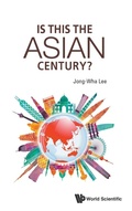 Cover: Is This The Asian Century? - World Scientific Publishing Co Pte Ltd