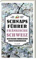 Cover: Schnaps-F&uuml;hrer Fr&auml;nkische Schweiz - ars vivendi