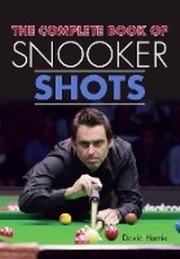 Abbildung von: The Complete Book of Snooker Shots - The Crowood Press Ltd