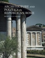 Cover: Architecture and Politics in Republican Rome - Cambridge University Press
