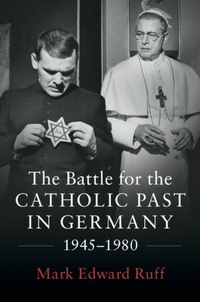 Abbildung von: The Battle for the Catholic Past in Germany, 1945-1980 - Cambridge University Press
