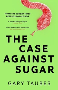 Enlarge image Cover: The Case Against Sugar - Granta Books