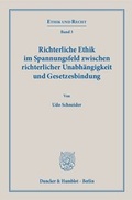 Cover: Richterliche Ethik im Spannungsfeld zwischen richterlicher Unabh&auml;ngigkeit und Gesetzesbindung. - Duncker & Humblot