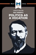 Cover: An Analysis of Max Weber's Politics as a Vocation - Macat International Limited