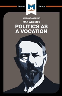 Enlarge image Cover: An Analysis of Max Weber's Politics as a Vocation - Macat International Limited