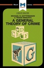 Cover: An Analysis of Michael R. Gottfredson and Travish Hirschi's A General Theory of Crime - Macat International Limited