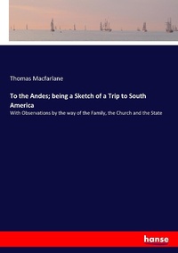 Abbildung von: To the Andes; being a Sketch of a Trip to South America - Hansebooks