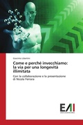 Cover: Come e perch&eacute; invecchiamo: la via per una longevit&agrave; illimitata - Edizioni Accademiche Italiane