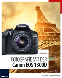 Abbildung von: Fotografie mit der Canon EOS 1300D - Franzis Verlag
