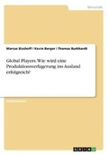 Cover: Global Players. Wie wird eine Produktionsverlagerung ins Ausland erfolgreich? - GRIN Verlag