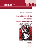 Cover: Macht&auml;sthetik in Moli&egrave;res Ballettkom&ouml;dien - Narr Francke Attempto Verlag