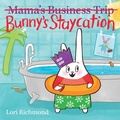 Cover: Bunny's Staycation (Mama's Business Trip) - Scholastic Press