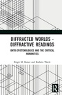 Cover: Diffracted Worlds - Diffractive Readings - Routledge