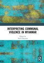 Cover: Interpreting Communal Violence in Myanmar - Routledge