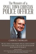 Cover: The Memoirs of a Small Town Christian Police Officer - Christian Faith Publishing, Inc.