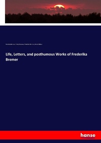 Abbildung von: Life, Letters, and posthumous Works of Frederika Bremer - Hansebooks