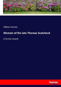 Enlarge image Cover: Memoir of the late Thomas Scatcherd - Hansebooks
