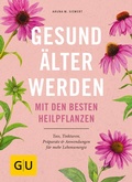 Cover: Gesund &auml;lter werden mit den besten Heilpflanzen - Gr&auml;fe und Unzer