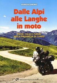 Abbildung von: Dalle Alpi alle Langhe in moto. Passi, colli e curve nella provincia di Cuneo - Mototurismi;Edizioni del Capricorno
