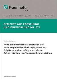 Abbildung von: Neue biomimetische Membranen auf Basis amphiphiler Blockcopolymere aus Poly(Isopren-block-Ethylenoxid) zur Rekonstitution von Transmembranproteinen - Fraunhofer Verlag