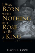 Cover: I Was Born with Nothing but Rose to Be a King - AUTHORHOUSE